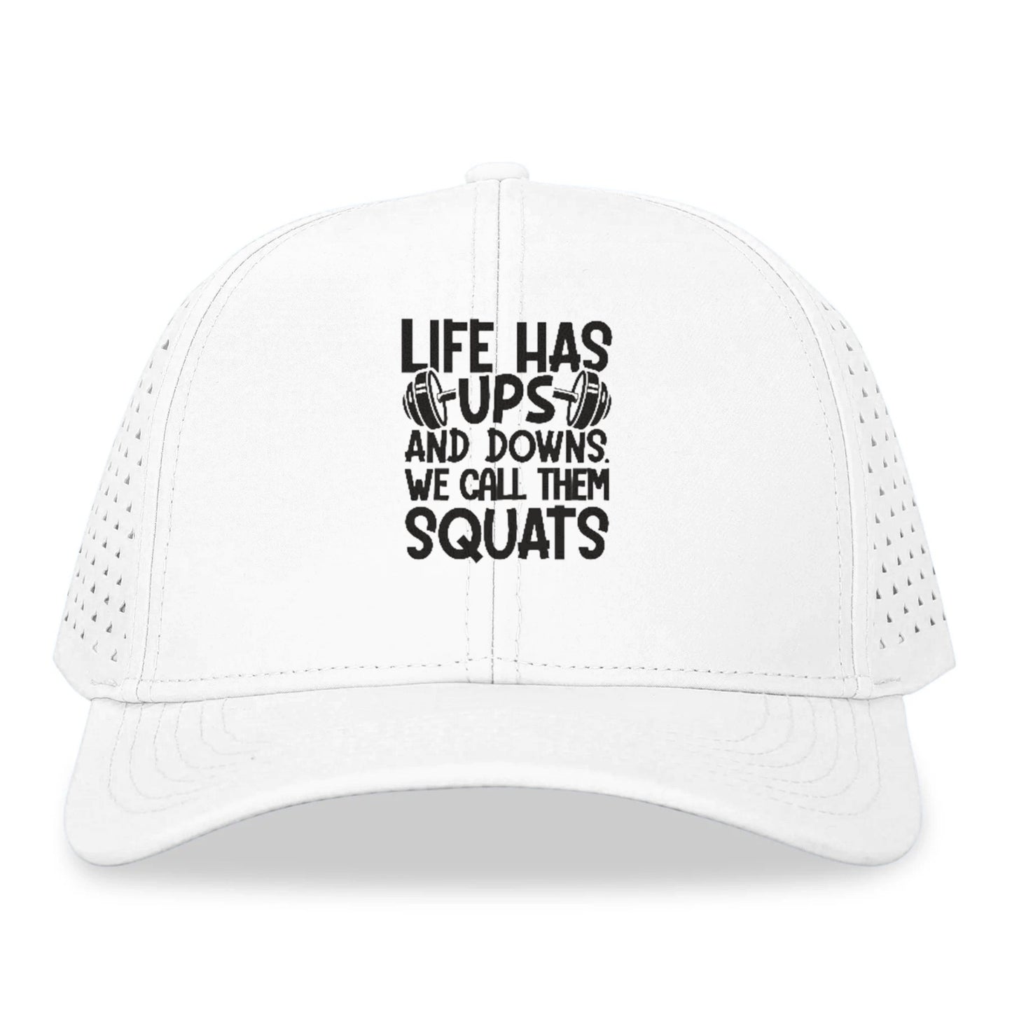 Life Has Ups And Downs We Call Them Squats Hat