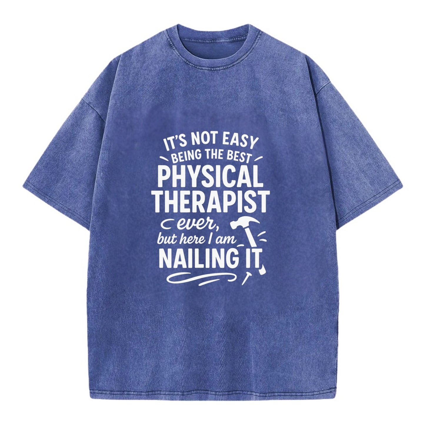 It's not easy being the best PHYSICAL THERAPIST ever, but here I am nailing it - Vintage T-shirt - Blue