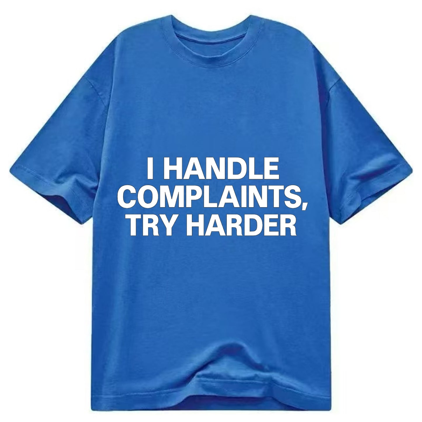 I handle complaints, try harder - Classic T-shirt - Blue