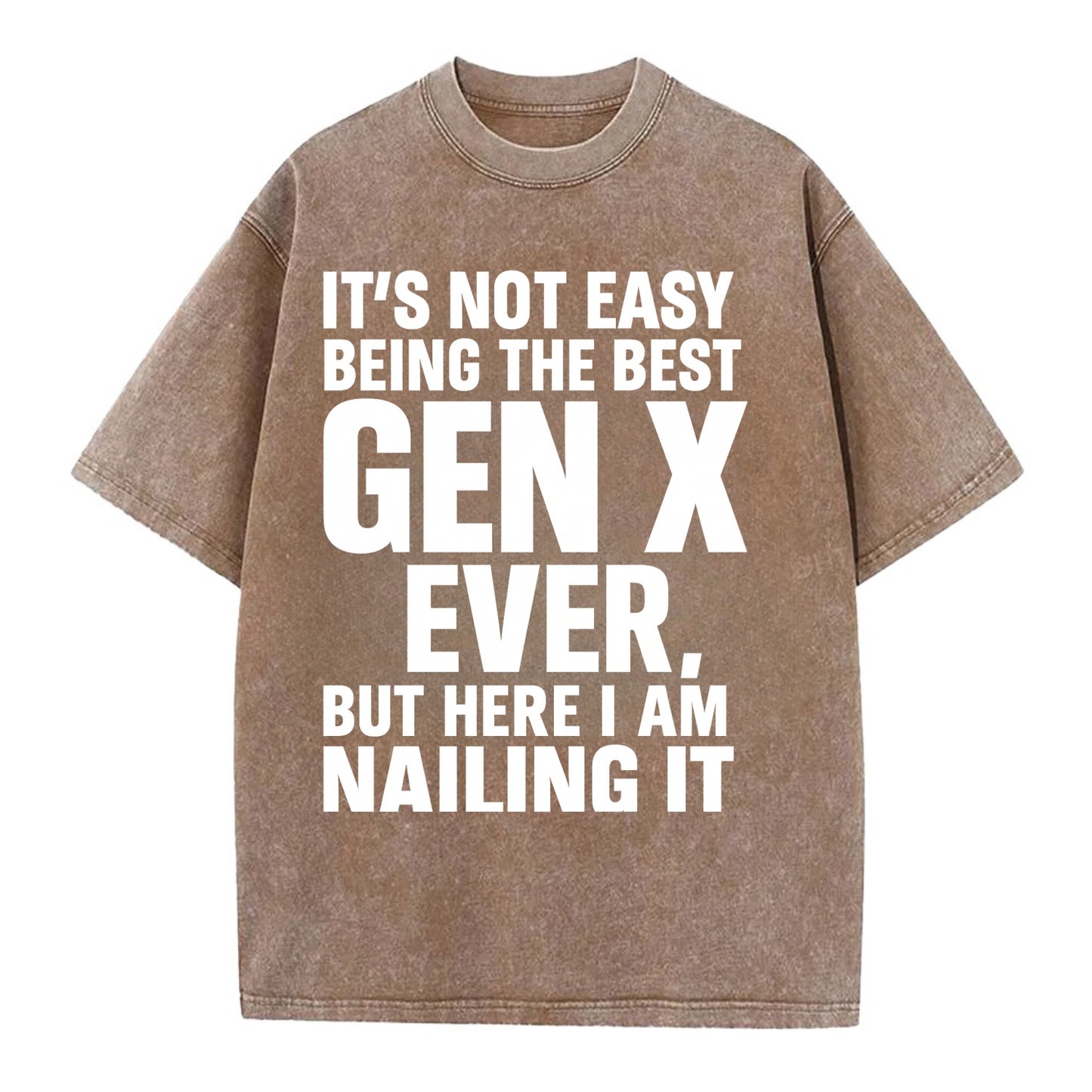 It's not easy being the best GEN X ever, but here I am nailing it - Vintage T-shirt - Brown