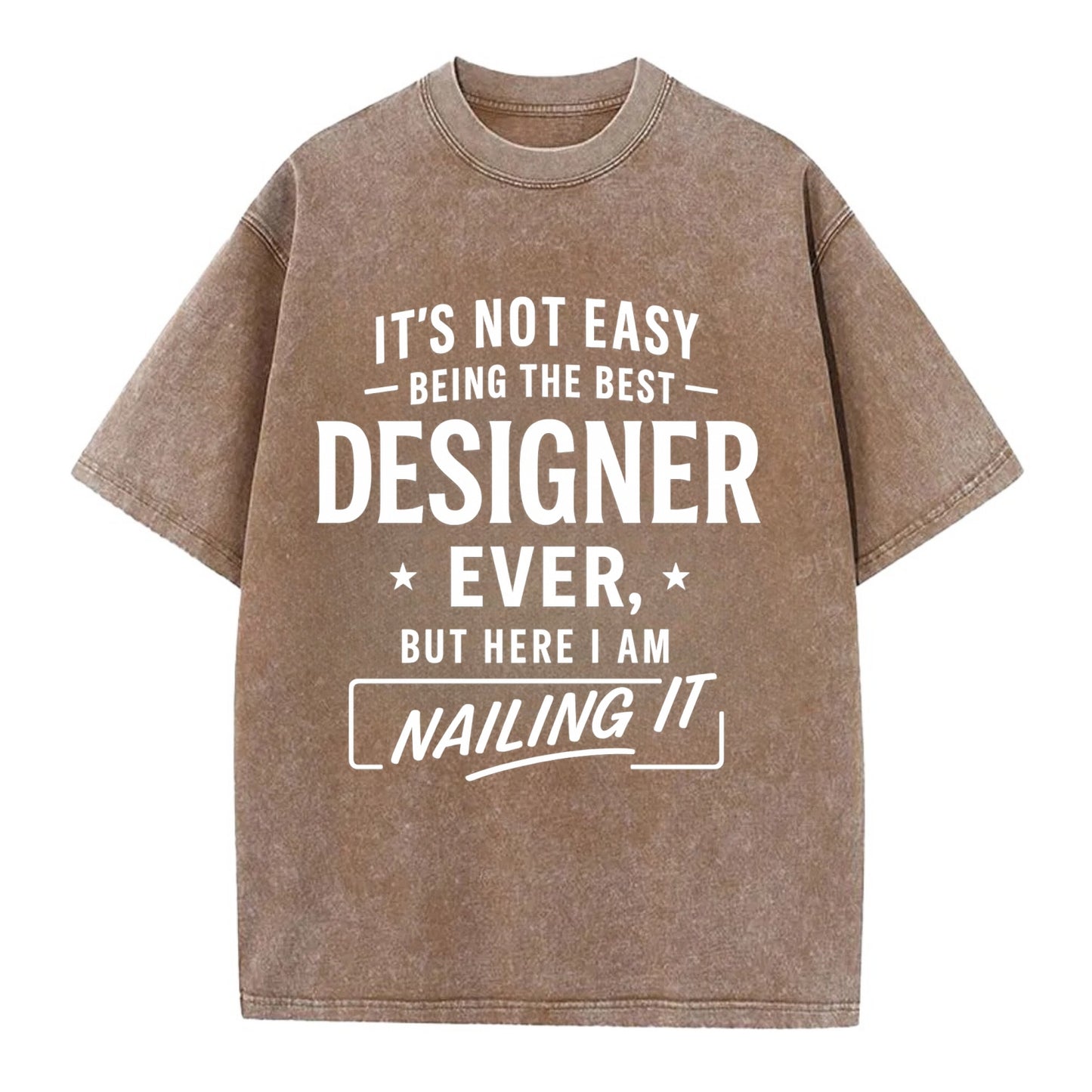 It's not easy being the best DESIGNER ever, but here I am nailing it - Vintage T-shirt - Brown