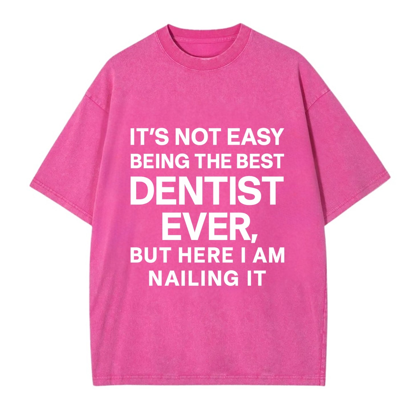 It's not easy being the best DENTIST ever, but here I am nailing it - Vintage T-shirt - Dusty Rose(Rose)