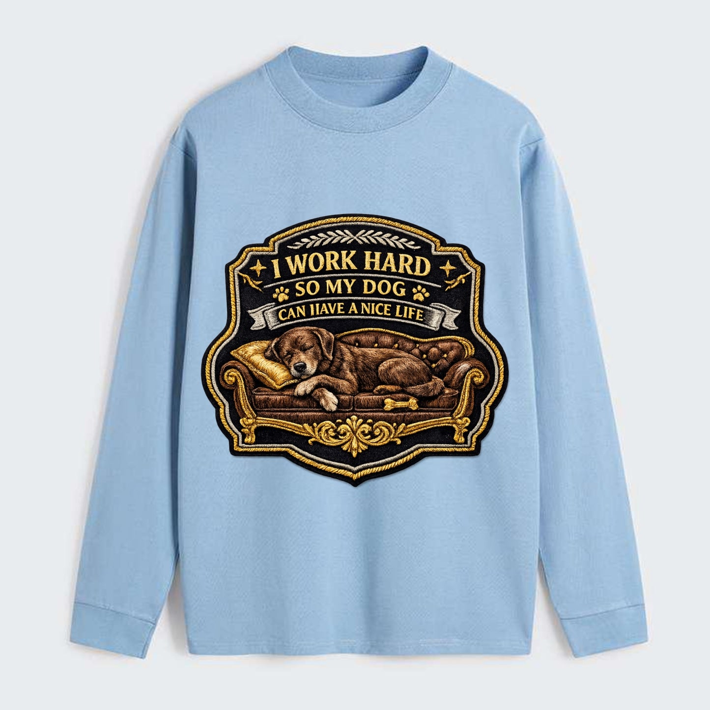 I WORK HARD SO MY DOG CAN HAVE A NICE LIFE - dog on couch in brown , - Classic Long Sleeve Shirt - Light Blue