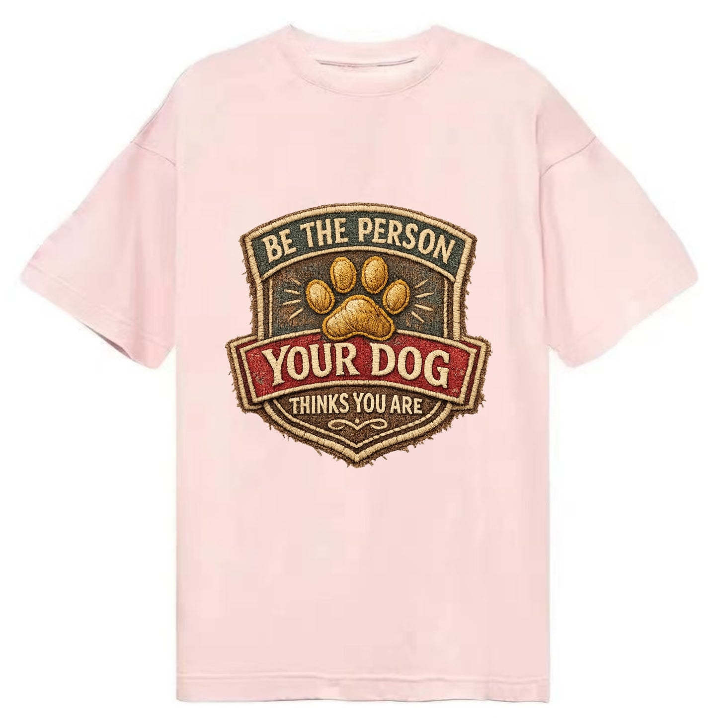 BE THE PERSON YOUR DOG THINKS YOU ARE - inspirational with paw in gold , dog - Classic T-shirt - Pink
