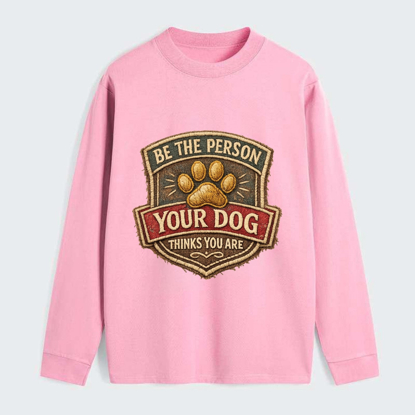 BE THE PERSON YOUR DOG THINKS YOU ARE - inspirational with paw in gold - Classic Long Sleeve Shirt - Pink