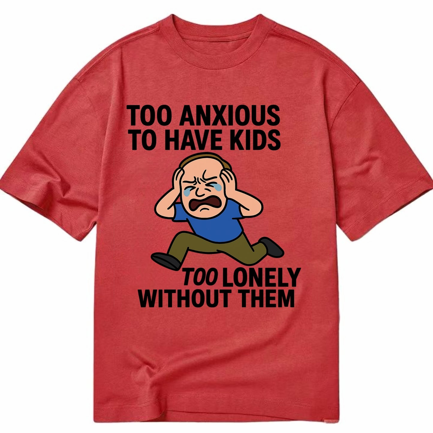 Person paralyzed between two fears - "Too anxious to have kids, too lonely - Classic T-shirt - Red