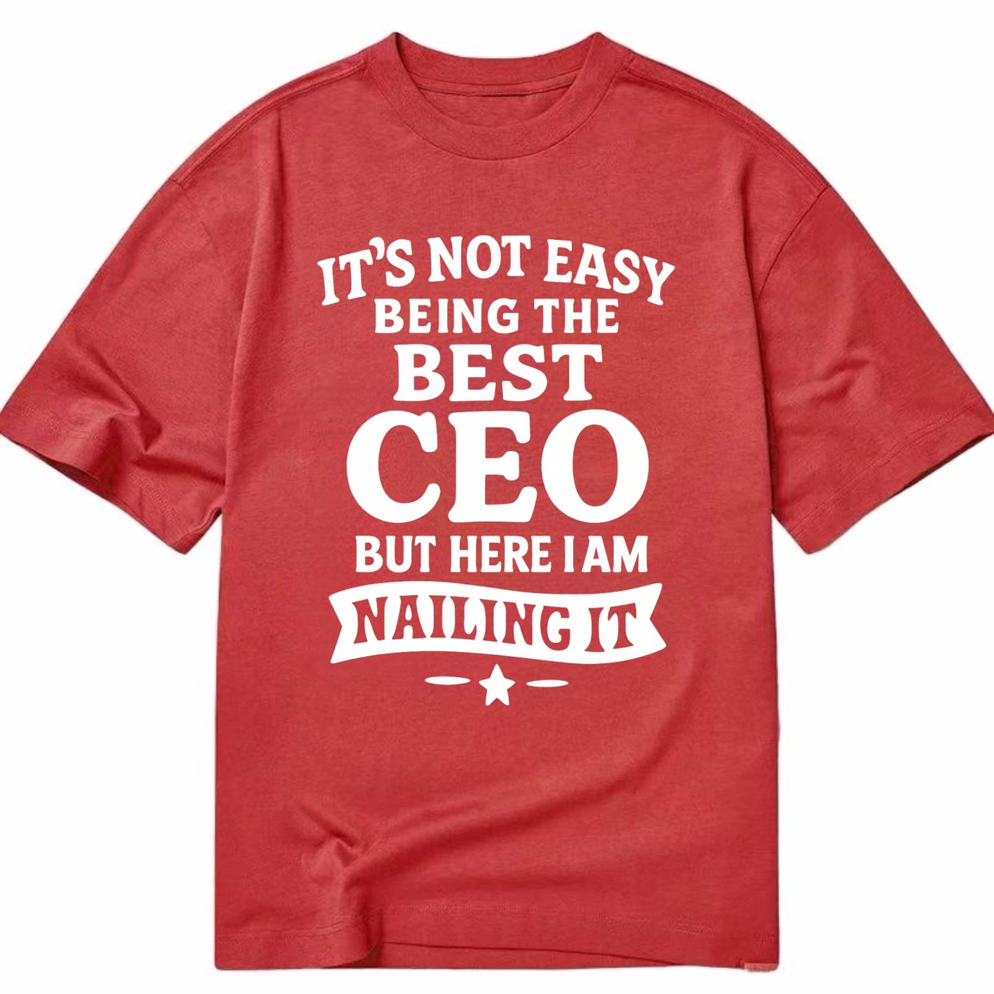 It's not easy being the best CEO ever, but here I am nailing it - Classic T-shirt - Red