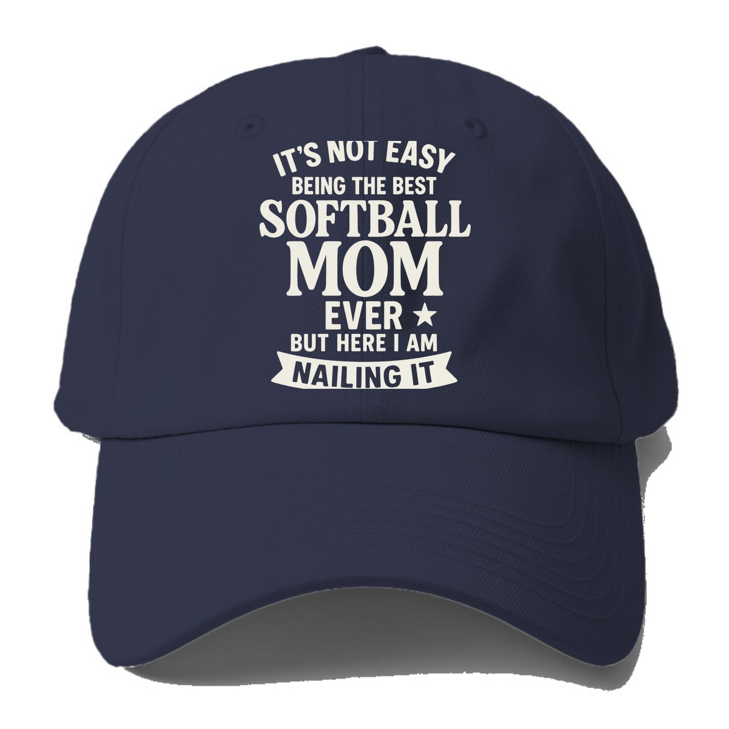 It's not easy being the best SOFTBALL MOM ever, but here I am nailing it - Baseball Cap - Twilight Navy(Blue)