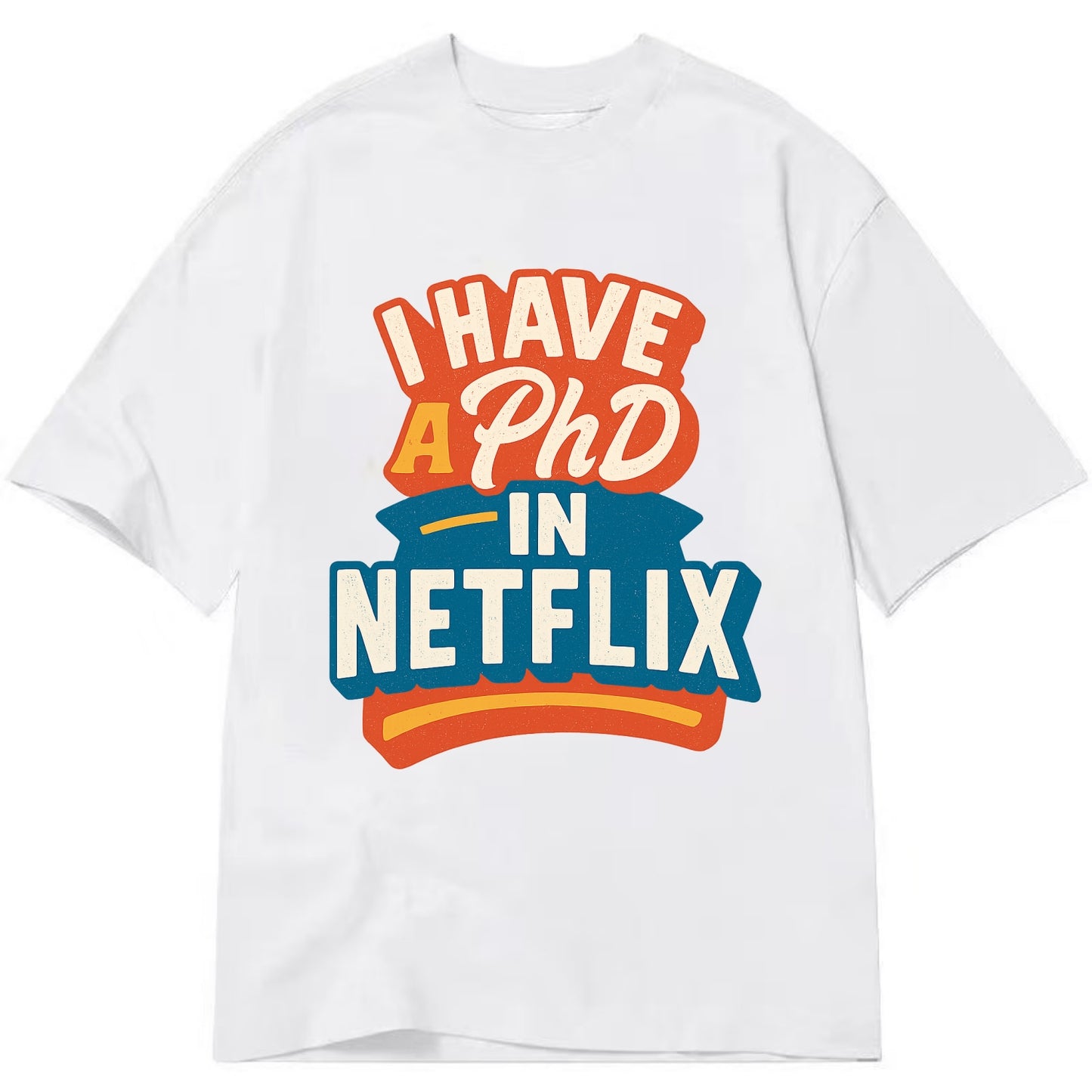 I Have A PhD In Netflix - Classic T-shirt - White