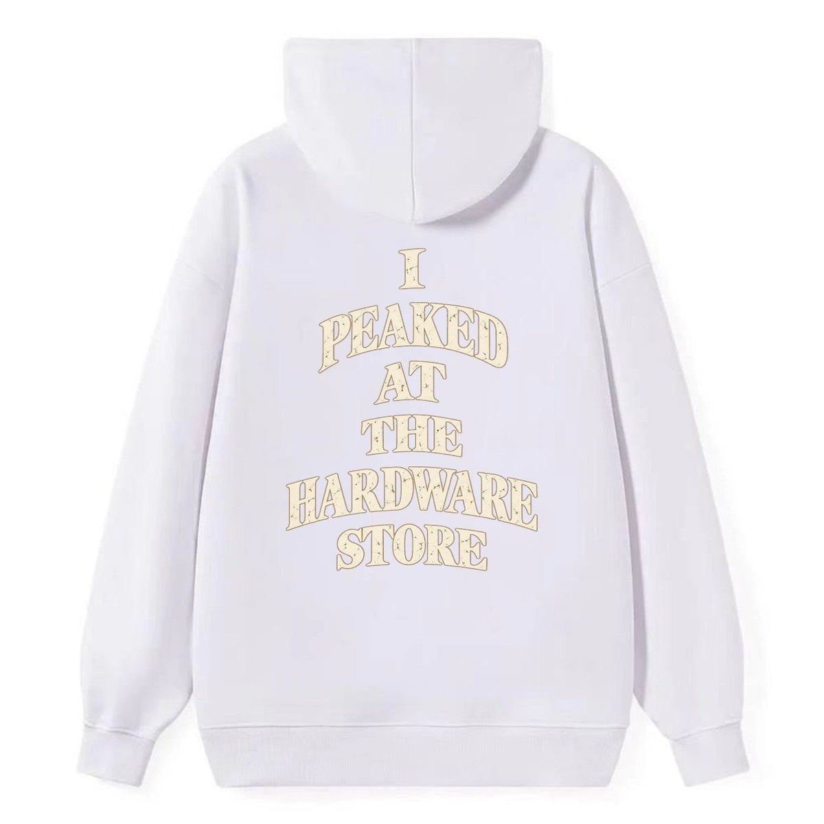 I Peaked At The Hardware Store Quiet Statements Classic Pullover Hoodie – White