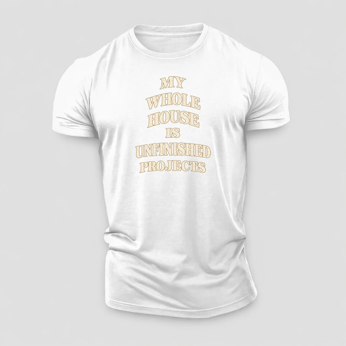 My Whole House Is Unfinished Projects Quiet Statements Cotton T-Shirt – White