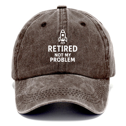 retired not my problem Hat