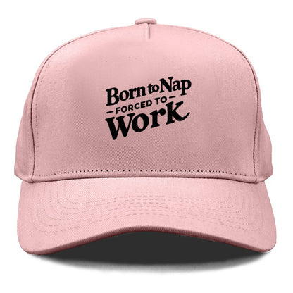 born to nap forced to work Hat