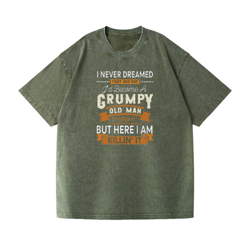 I Never Dreamed That One Day I'd Become A Grumpy Old Man But Here I Am Killin' It Vintage T-shirt