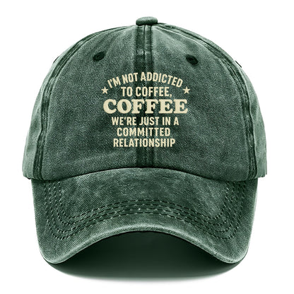 i'm not addicted to coffee coffee we're just in a committed  Hat