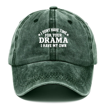 i dont have time for your drama i have my own Hat