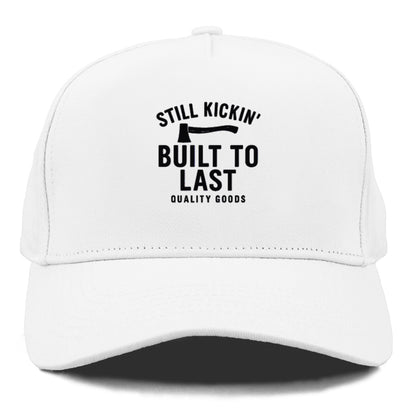 still kickin' built to last quality goods Hat