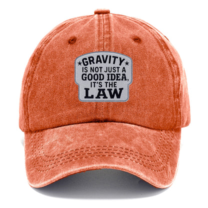 gravity is not just a good idea it's the law Hat