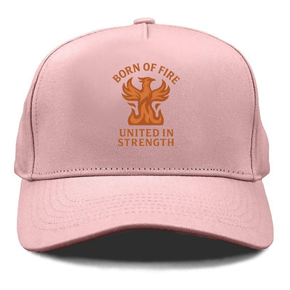 born of fire united in strength Hat
