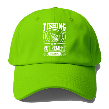 Fishing is my retirement plan Hat