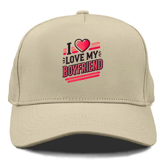 i love my boyfriend Hat