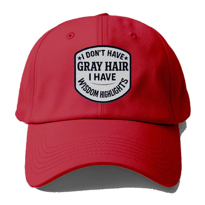 i don't have gray hair i have wisdom highlights Hat