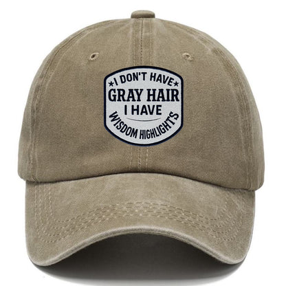 i don't have gray hair i have wisdom highlights Hat
