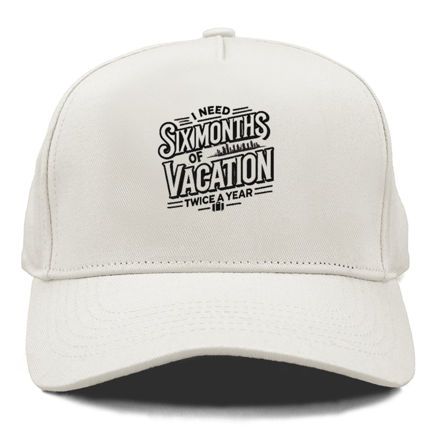 i need six months of vacation twice a year  Hat