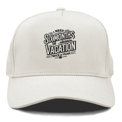 i need six months of vacation twice a year  Hat