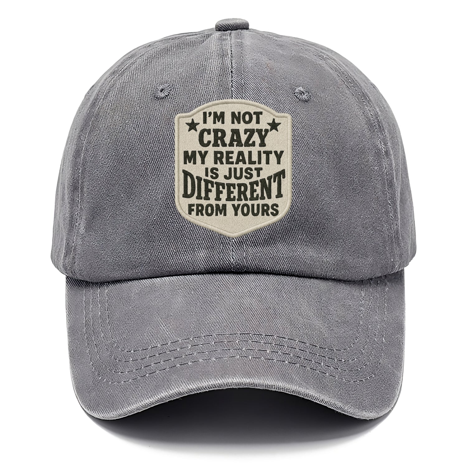 i'm not crazy my reality is just different from yours Hat