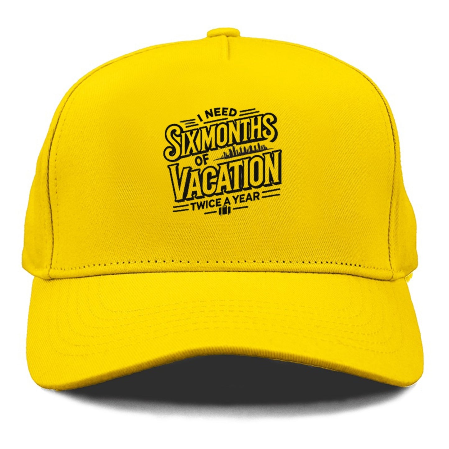 i need six months of vacation twice a year  Hat