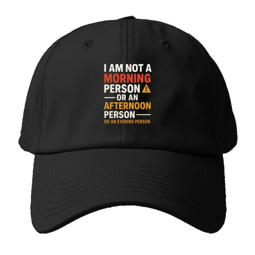I Am Not A Morning Person Baseball Cap