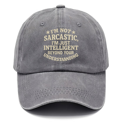 i'm not sarcastic i'm just intelligent beyond your understan Hat