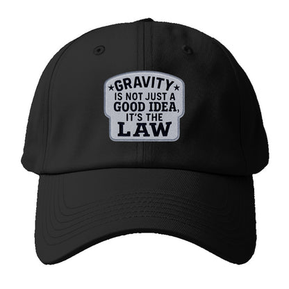 gravity is not just a good idea it's the law Hat