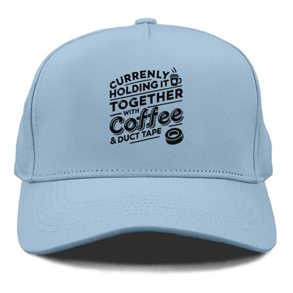 currently holding it together with coffee and duct tape Hat