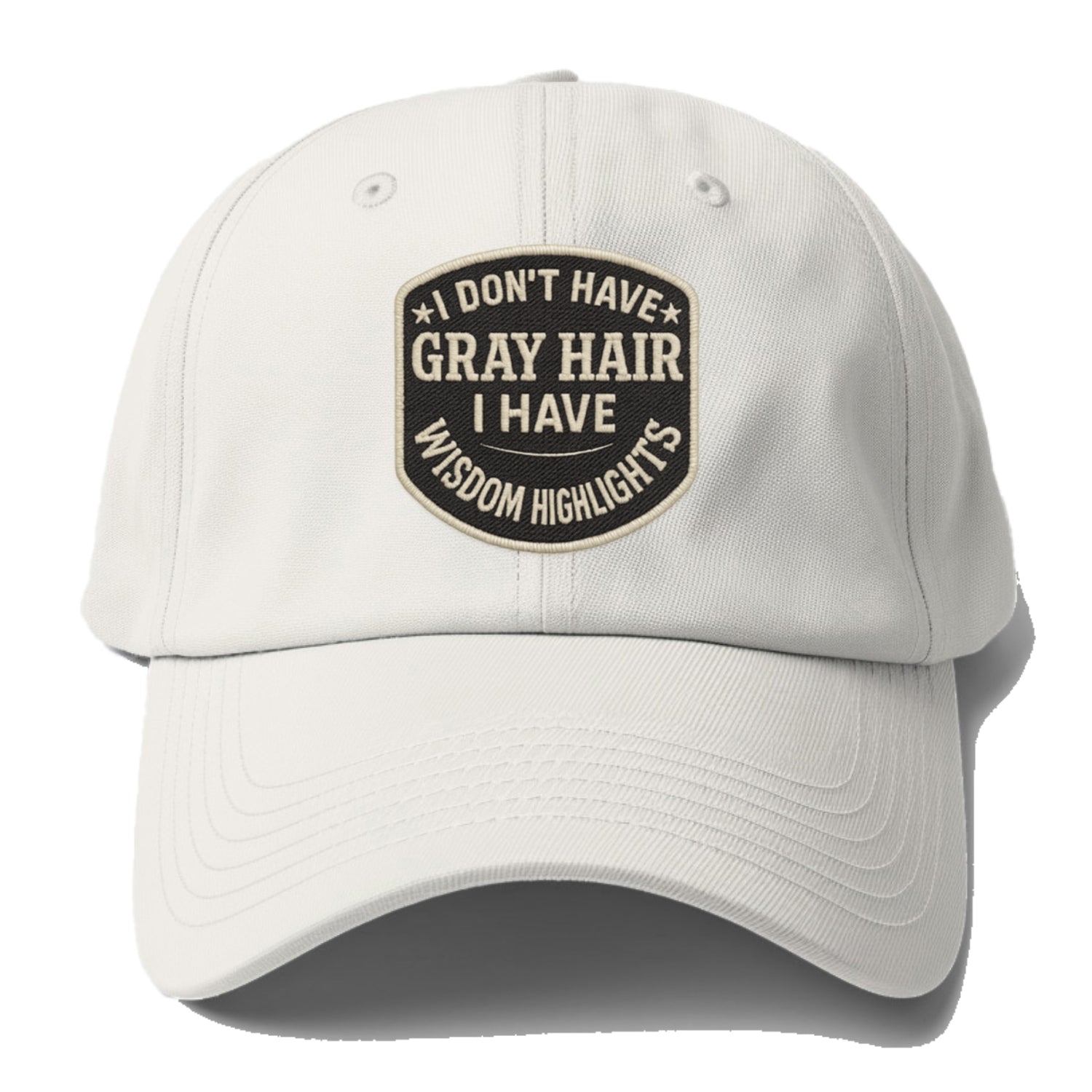 i don't have gray hair i have wisdom highlights Hat