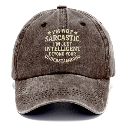 i'm not sarcastic i'm just intelligent beyond your understan Hat