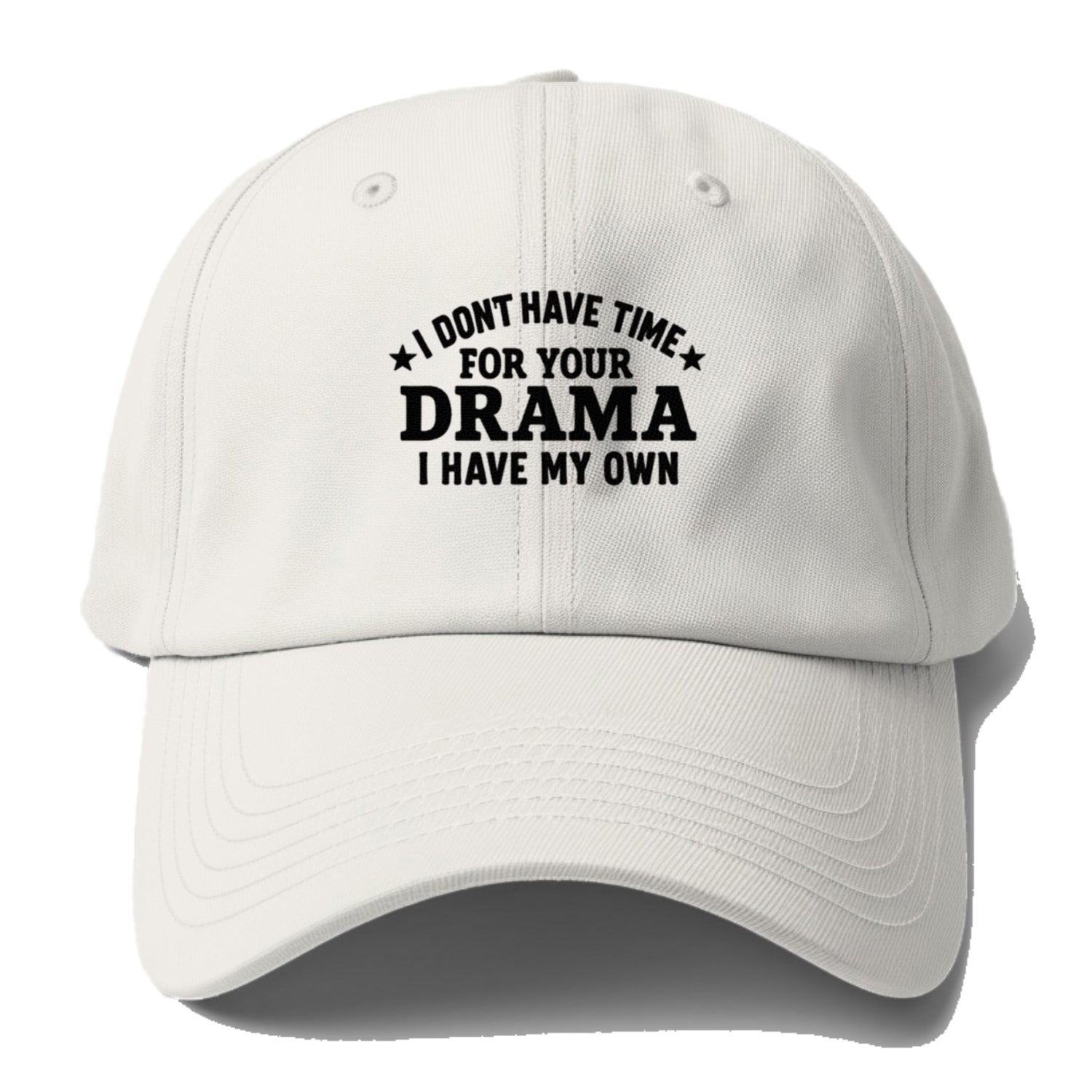 i dont have time for your drama i have my own Hat