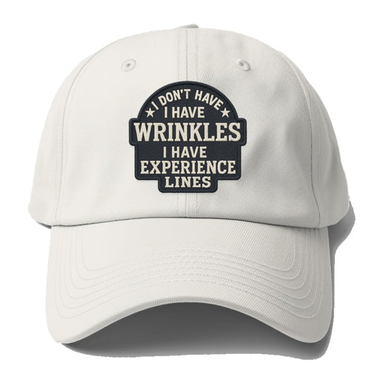 i don't have i have wrinkles i have experience lines Hat