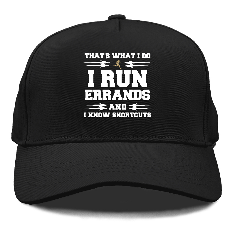 that's what i do, i run errands and i know shortcuts Hat