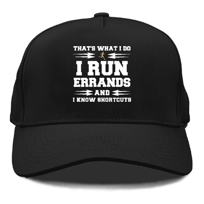 that's what i do, i run errands and i know shortcuts Hat