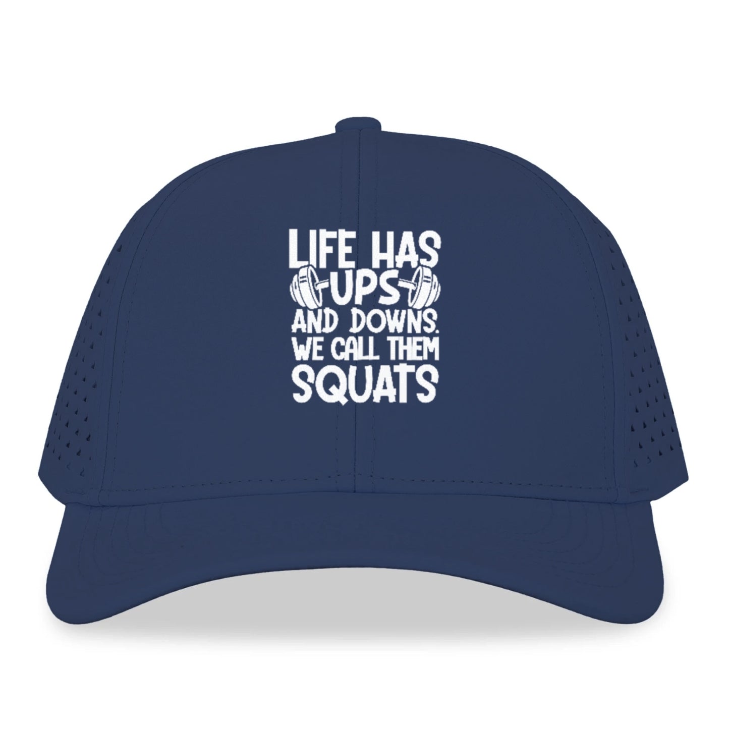 Life Has Ups And Downs We Call Them Squats Hat
