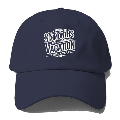 i need six months of vacation twice a year  Hat