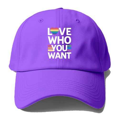 Love Who You Want Baseball Cap