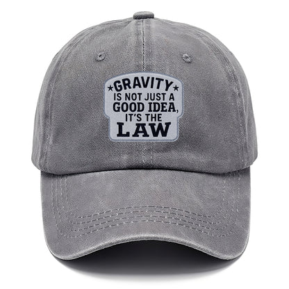 gravity is not just a good idea it's the law Hat