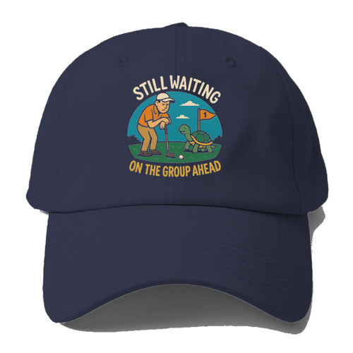 Still Waiting On The Group Ahead Baseball Cap