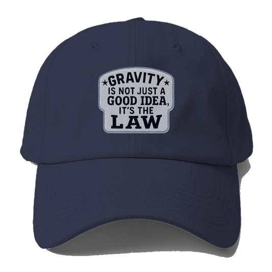 gravity is not just a good idea it's the law Hat