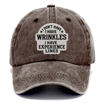 i don't have i have wrinkles i have experience lines Hat