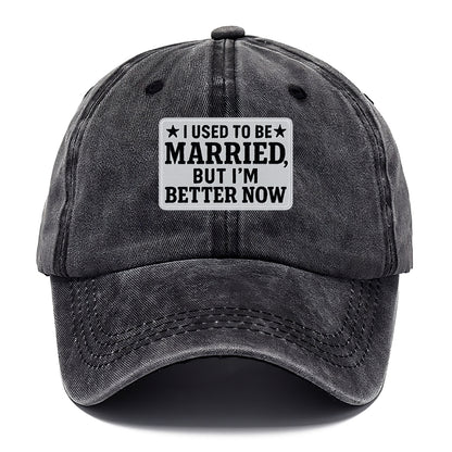 i used to be married but i'm better now Hat