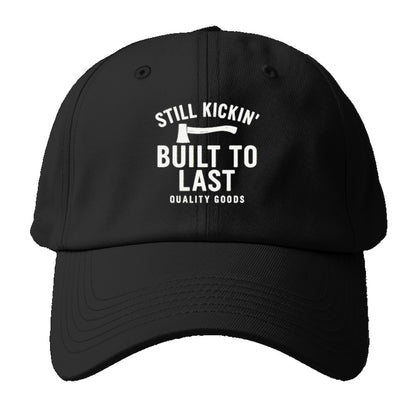 still kickin' built to last quality goods Hat